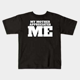 My mother appreciates me Kids T-Shirt